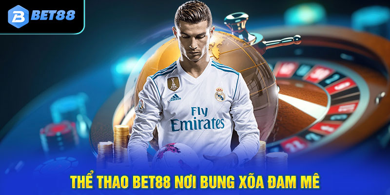 Thể thao bet88 nơi bung xõa đam mê